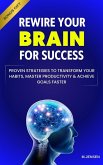 Rewire your Brain for Success: Proven Strategies to Transform your Habits, Master Productivity & Achieve Goals Faster (eBook, ePUB)