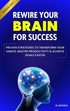 Rewire your Brain for Success: Proven Strategies to Transform your Habits, Master Productivity & Achieve Goals Faster (eBook, ePUB) - Jensen, Michelle