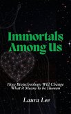 Immortals Among Us: How Biotechnology Will Change What it Means to be Human (eBook, ePUB) Immortals Among Us: How Biotechnology Will Change What it Means to be Human (eBook, ePUB)