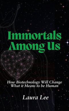 Cover Immortals Among Us: How Biotechnology Will Change What it Means to be Human (eBook, ePUB)