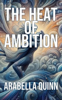 The Heat of Ambition (eBook, ePUB) - Quinn, Arabella