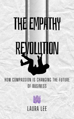 Revolution: How Compassion is Changing the Future of Business (eBook, ePUB) - Lee, Laura Revolution: How Compassion is Changing the Future of Business (eBook, ePUB) - Lee, Laura
