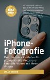 iPhone-Fotografie: Der ultimative Leitfaden für professionelle Fotos und kinoreife Videos mit Ihrem iPhone (eBook, ePUB) iPhone-Fotografie: Der ultimative Leitfaden für professionelle Fotos und kinoreife Videos mit Ihrem iPhone (eBook, ePUB)
