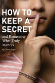 How to Keep A Secret and Remember What Truly Matters (eBook, ePUB)