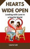 Hearts Wide Open: Leading with Love in a Fearful World (eBook, ePUB) Hearts Wide Open: Leading with Love in a Fearful World (eBook, ePUB)