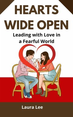 Cover Hearts Wide Open: Leading with Love in a Fearful World (eBook, ePUB)