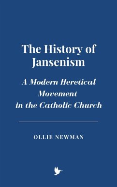 The History of Jansenism: A Modern Heretical Movement in the Catholic Church (eBook, ePUB) - Newman, Ollie