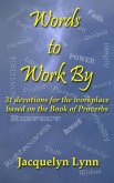 Words to Work By: 31 Devotions for the Workplace Based on the Book of Proverbs (eBook, ePUB) Words to Work By: 31 Devotions for the Workplace Based on the Book of Proverbs (eBook, ePUB)