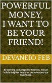 Powerful Money, I Want to Be Your Friend! (eBook, ePUB)