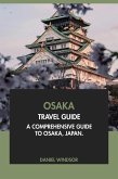 Osaka Travel Guide: A Comprehensive Guide to Osaka, Japan (eBook, ePUB)