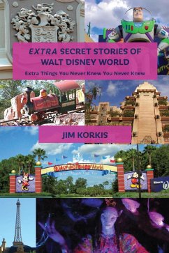 Extra Secret Stories of Walt Disney World: Extra Things You Never Knew You Never Knew (eBook, ePUB) - Korkis, Jim