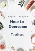 How To Overcome Tiredness (eBook, ePUB) How To Overcome Tiredness (eBook, ePUB)