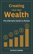 Creating Your Own Wealth: The Ultimate... - Bild 1