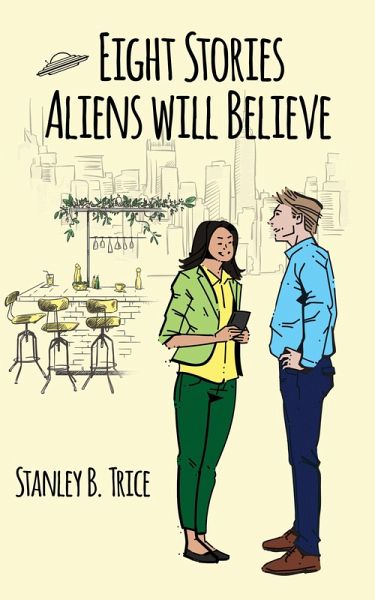 Eight Stories Aliens Will Believe (eBook, ePUB)