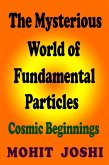 The Mysterious World of Fundamental Particles - Cosmic Beginnings (eBook, ePUB) The Mysterious World of Fundamental Particles - Cosmic Beginnings (eBook, ePUB)
