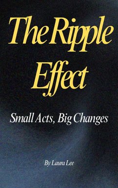 The Ripple Effect: Small Acts, Big Changes (eBook, ePUB) - Lee, Laura