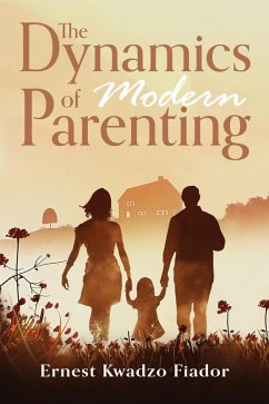 The dynamics of modern parenting (eBook, ePUB) - Fiador, Ernest Kwadzo