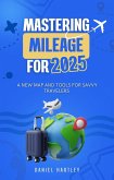 Mastering Mileage for 2025: A New Map and Tools for Savvy Travelers (eBook, ePUB)