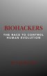 Biohackers: The Race to Control Human... - Bild 1