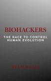 Biohackers: The Race to Control Human Evolution (eBook, ePUB) Biohackers: The Race to Control Human Evolution (eBook, ePUB)
