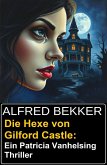 Die Hexe von Gilford Castle: Ein Patricia Vanhelsing Thriller (eBook, ePUB) Die Hexe von Gilford Castle: Ein Patricia Vanhelsing Thriller (eBook, ePUB)