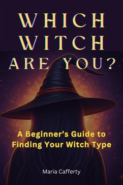Which Witch Are You? A Beginner's Guide to Finding Your Witch Type (eBook, ePUB) - Cafferty, Maria