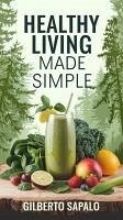 Healthy Living Made Simple (1, #1) (eBook, ePUB) - Sapalo, Gilberto