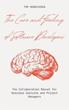 The Care and Feeding of Software Developers (eBook, ePUB) - Henricksen, Tom