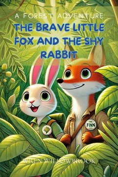 The Brave Little Fox and the Shy Rabbit: A Forest Adventure (eBook, ePUB) - Willowbrook, Wren