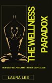 The Wellness Paradox: How Self-Help Became the New Capitalism (eBook, ePUB) The Wellness Paradox: How Self-Help Became the New Capitalism (eBook, ePUB)