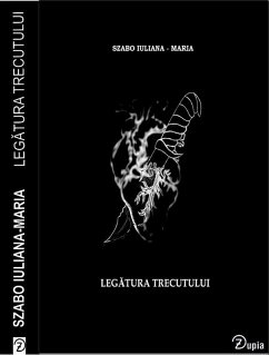 Legatura trecutului vol. 1 (eBook, ePUB) - Iuliana-Maria, Szabo