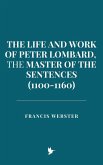 The Life and Work of Peter Lombard, the Master of the Sentences (1100-1160) (eBook, ePUB)