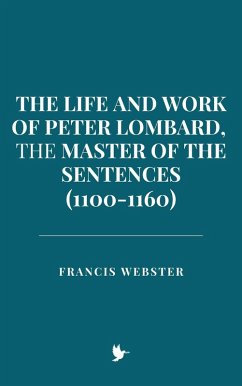 Cover The Life and Work of Peter Lombard, the Master of the Sentences (1100-1160) (eBook, ePUB)