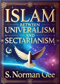 Islam Between Universalism and Sectarianism (eBook, ePUB) Islam Between Universalism and Sectarianism (eBook, ePUB)