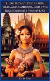 $1,000 Budget Trip Across Thailand, Cambodia, and Laos:Travel Three Countries in Six Weeks with $1,000 (eBook, ePUB)