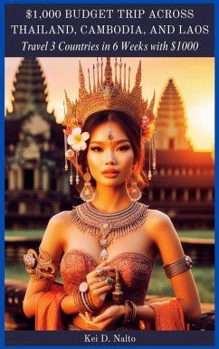 $1,000 Budget Trip Across Thailand, Cambodia, and Laos:Travel Three Countries in Six Weeks with $1,000 (eBook, ePUB) Cover $1,000 Budget Trip Across Thailand, Cambodia, and Laos:Travel Three Countries in Six Weeks with $1,000 (eBook, ePUB)
