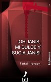 ¡Oh, Janis, mi dulce y sucia Janis! (eBook, ePUB) ¡Oh, Janis, mi dulce y sucia Janis! (eBook, ePUB)