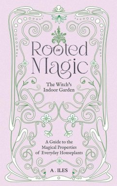 Rooted in Magic: The Witch's Indoor Garden (eBook, ePUB) - Iles, A.