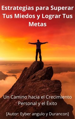 Estrategias Para Superar Tus miedos y Lograr Tus Metas (eBook, ePUB) - Duran, Eyber Angulo; Durancon