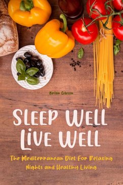 Cover Sleep Well, Live Well The Mediterranean Diet For Relaxing Nights and Healthy Living (eBook, ePUB)