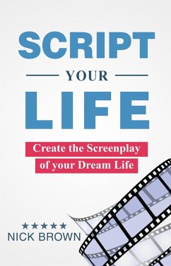 Script your Life: Create the Screenplay of Your Dream Life (eBook, ePUB) - Brown, Nick