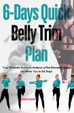 6 Days Quick Belly Trim Plan : Your Ultimate Guide to Achieve a Flat Stomach and a Healthier you in six Days (eBook, ePUB)