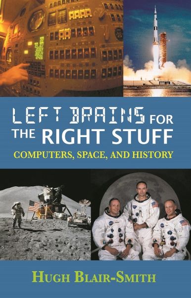 Left Brains for the Right Stuff: Computers, Space, and History (eBook, ePUB) Left Brains for the Right Stuff: Computers, Space, and History (eBook, ePUB)