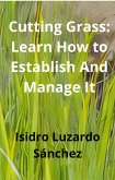 Cutting Grass Learn How to Establish And Manage It (eBook, ePUB)