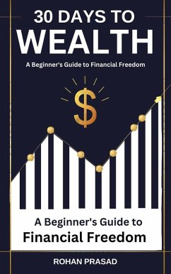 30 Days to Wealth: A Beginner's Guide to Financial Freedom (eBook, ePUB) - Prasad, Rohan