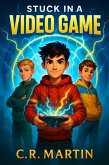 Stuck in a Video Game : A Thrilling Adventure Book for Kids Aged 9-12 About Friendship, Courage, and Never Giving Up (eBook, ePUB) Stuck in a Video Game : A Thrilling Adventure Book for Kids Aged 9-12 About Friendship, Courage, and Never Giving Up (eBook, ePUB)
