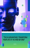 "The AI Advantage: Transform Your Life at 40 and Beyond" (eBook, ePUB) "The AI Advantage: Transform Your Life at 40 and Beyond" (eBook, ePUB)