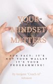 Your Mindset Matters: It's Not Your Wallet. It's Your Programming (eBook, ePUB)