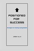 Positioned for Success: Strategies for Creating Lasting Wealth (eBook, ePUB) Positioned for Success: Strategies for Creating Lasting Wealth (eBook, ePUB)