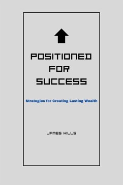 Positioned for Success: Strategies for Creating Lasting Wealth (eBook, ePUB) - Hills, James